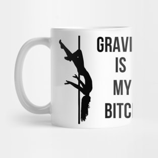 Gravity Is My Bitch Pole Dancing Design Mug